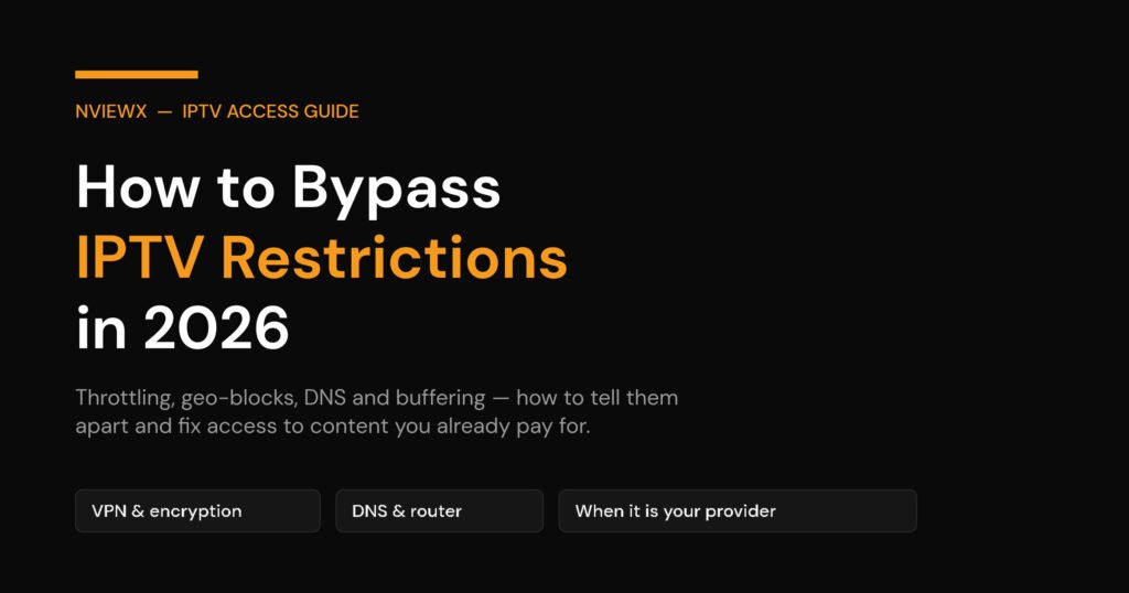 How to bypass IPTV restrictions in 2026 — throttling, geo-blocks, DNS and buffering explained