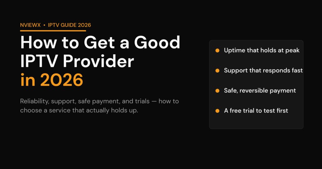 How to get a good IPTV provider in 2026 — uptime, support, safe payment and trials