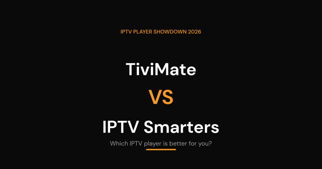 TiviMate vs IPTV Smarters comparison - which IPTV player is better in 2026