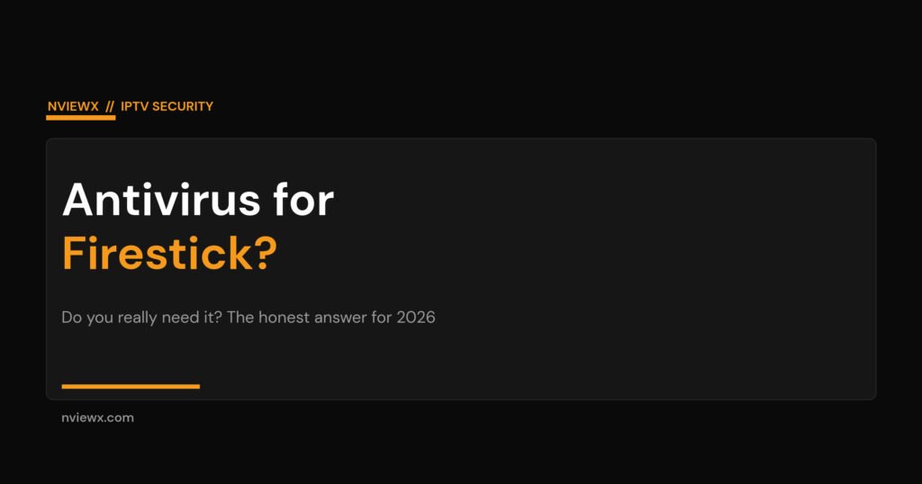 Antivirus for Firestick: Do You Really Need It? (2026) Antivirus for Firestick - do you really need it, an honest 2026 guide to Fire TV and Android TV box security