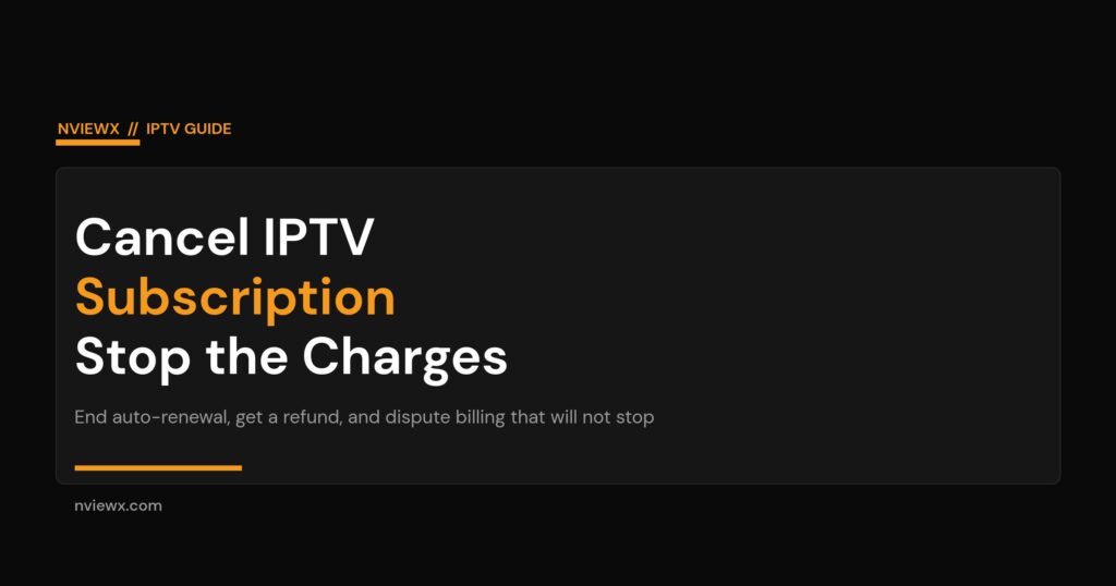 How to cancel an IPTV subscription and stop recurring charges - end auto-renewal, get a refund, dispute billing