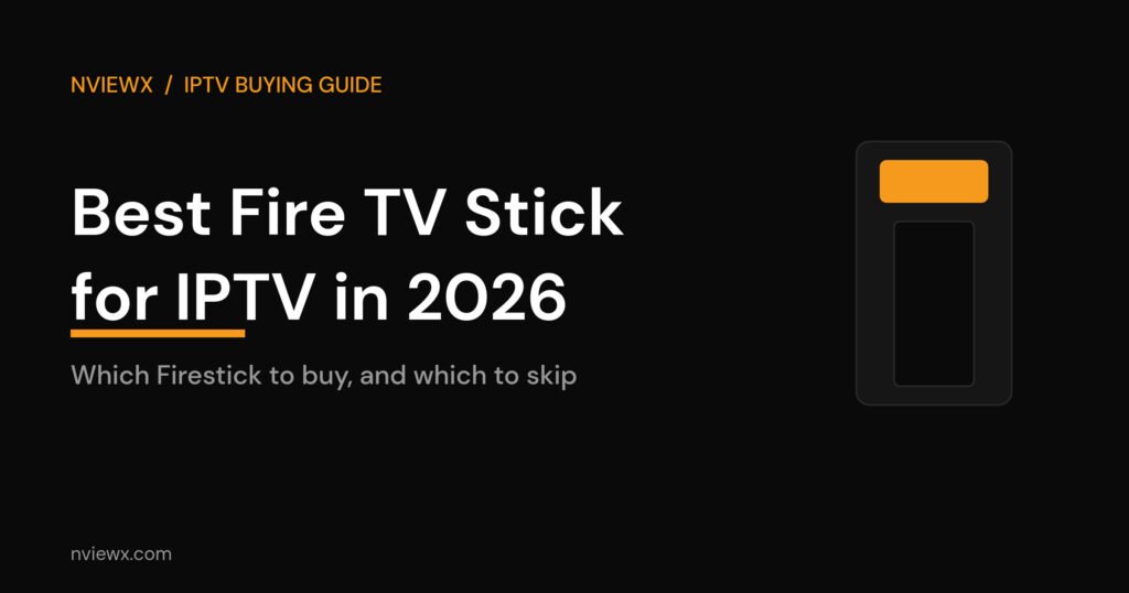 Best Fire TV Stick for IPTV in 2026 buying guide cover by Nviewx